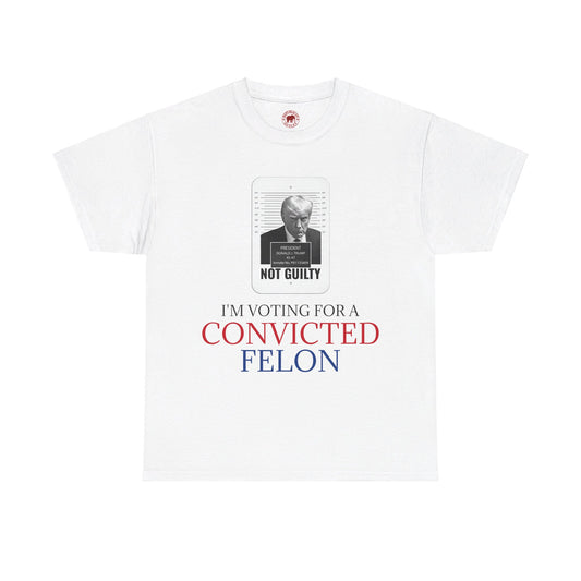 I'm Voting For a Convicted Felon T-Shirt