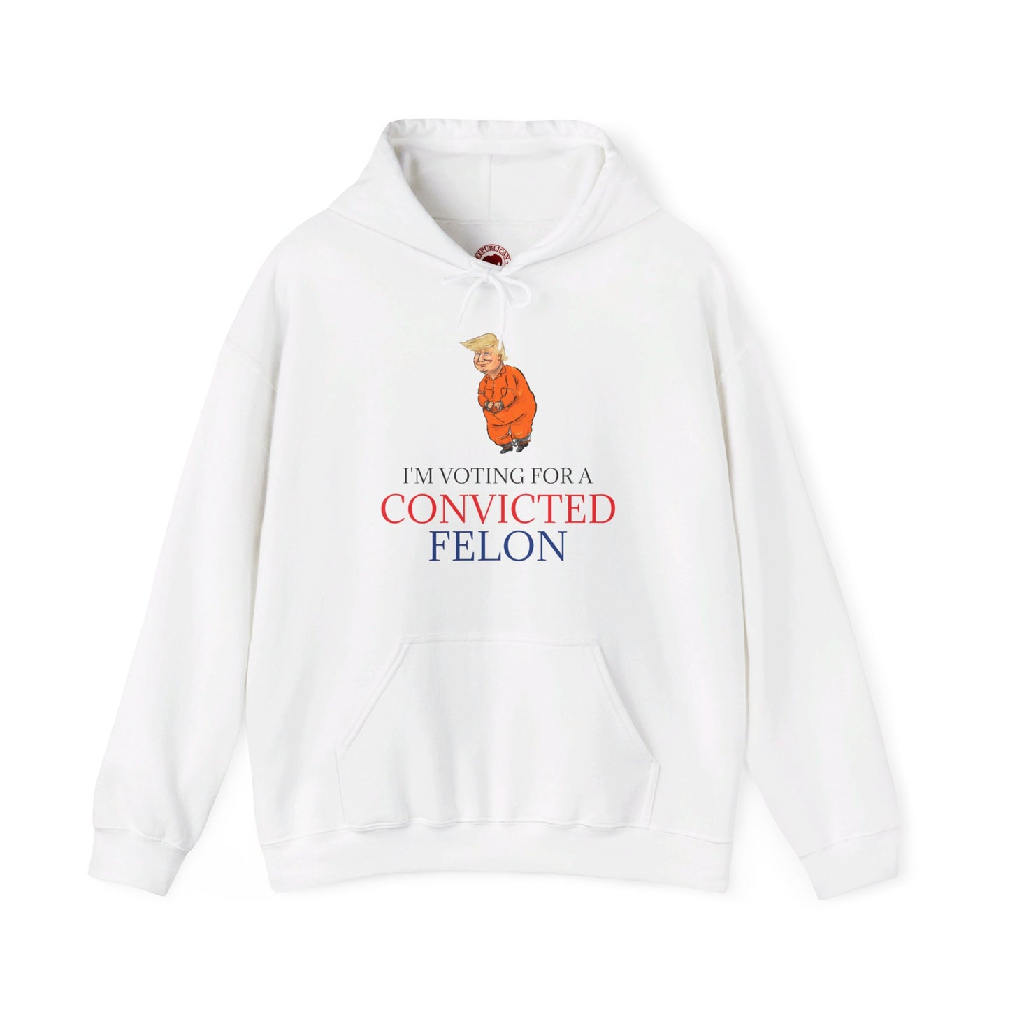 I'm Voting For a Convicted Felon Hoodie