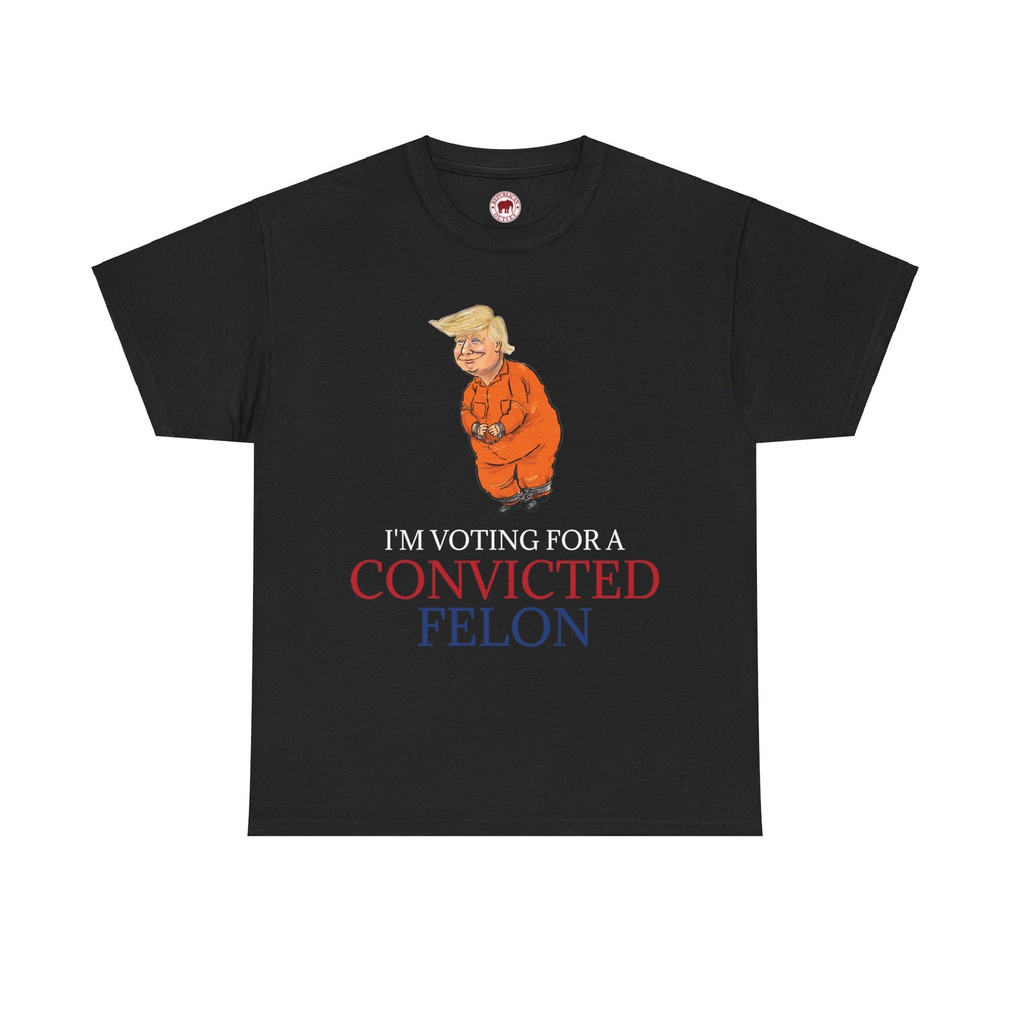 I'm Voting For a Convicted Felon Political Cartoon T-Shirt